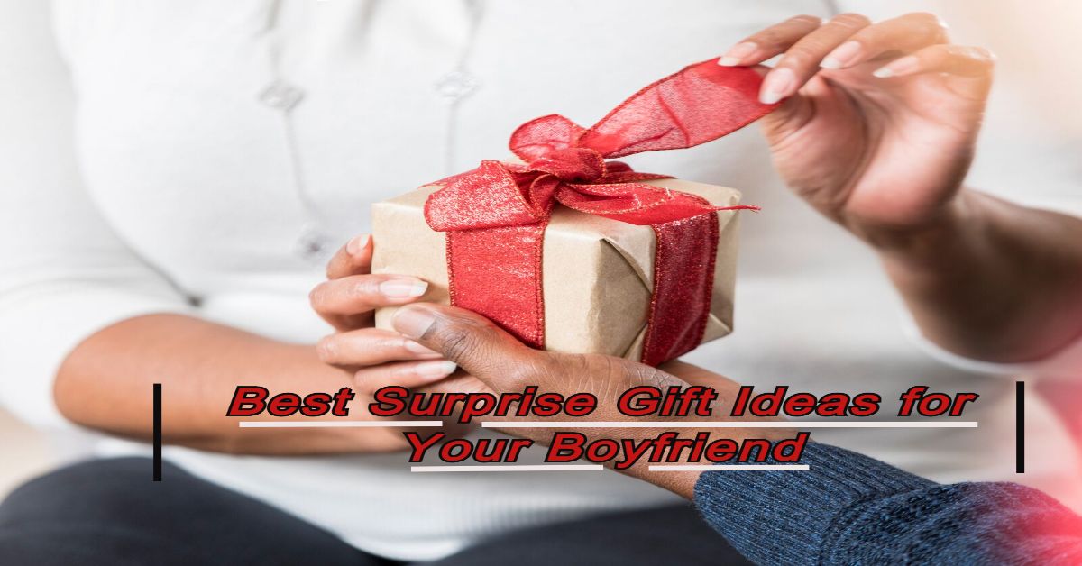 Best Surprise Gift Ideas for Your Boyfriend