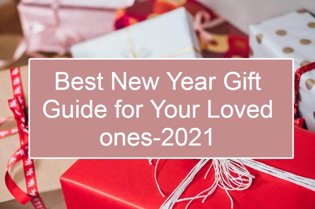 Best New Year Gift Guide for Your Loved ones-2021
